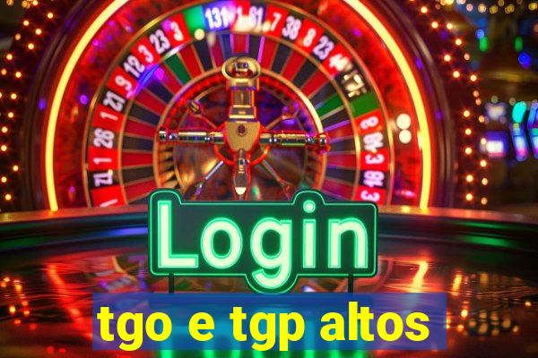 tgo e tgp altos